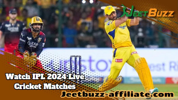 Watch IPL 2024 Live Cricket Matches with JeetBuzz at the Comfort of Your Own Home