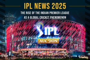 Read more about the article IPL News 2025: The Rise of the Indian Premier League as a Global Cricket Phenomenon 
