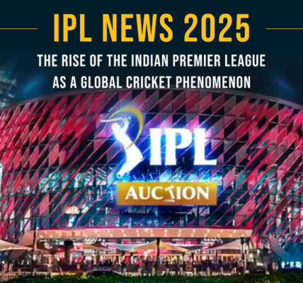 IPL News 2025: The Rise of the Indian Premier League as a Global Cricket Phenomenon