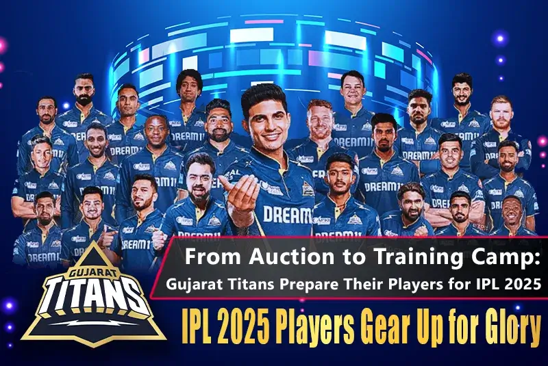 Gujarat Titans IPL 2025 Pre-Season Training Camp